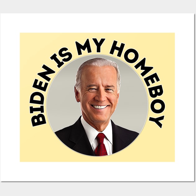 Joe Biden // Biden Is My Homeboy Wall Art by DankFutura